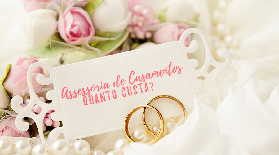 Qual o valor de uma Assessoria de casamento?